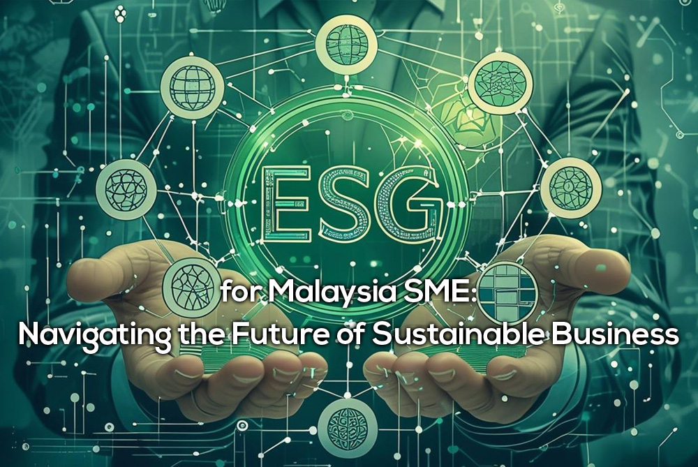 ESG for Malaysia SME: Navigating the Future of Sustainable Business